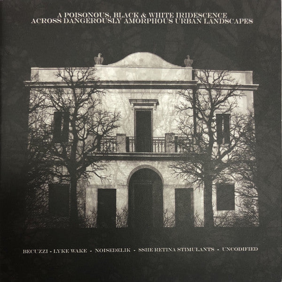 Becuzzi - Lyke Wake - Noisedelik - Sshe Retina Stimulants - Uncodified - A Poisonous Black White Iridescence Across Dangerously Amorphous Urban Landscapes (CD Album Ltd) - NEW