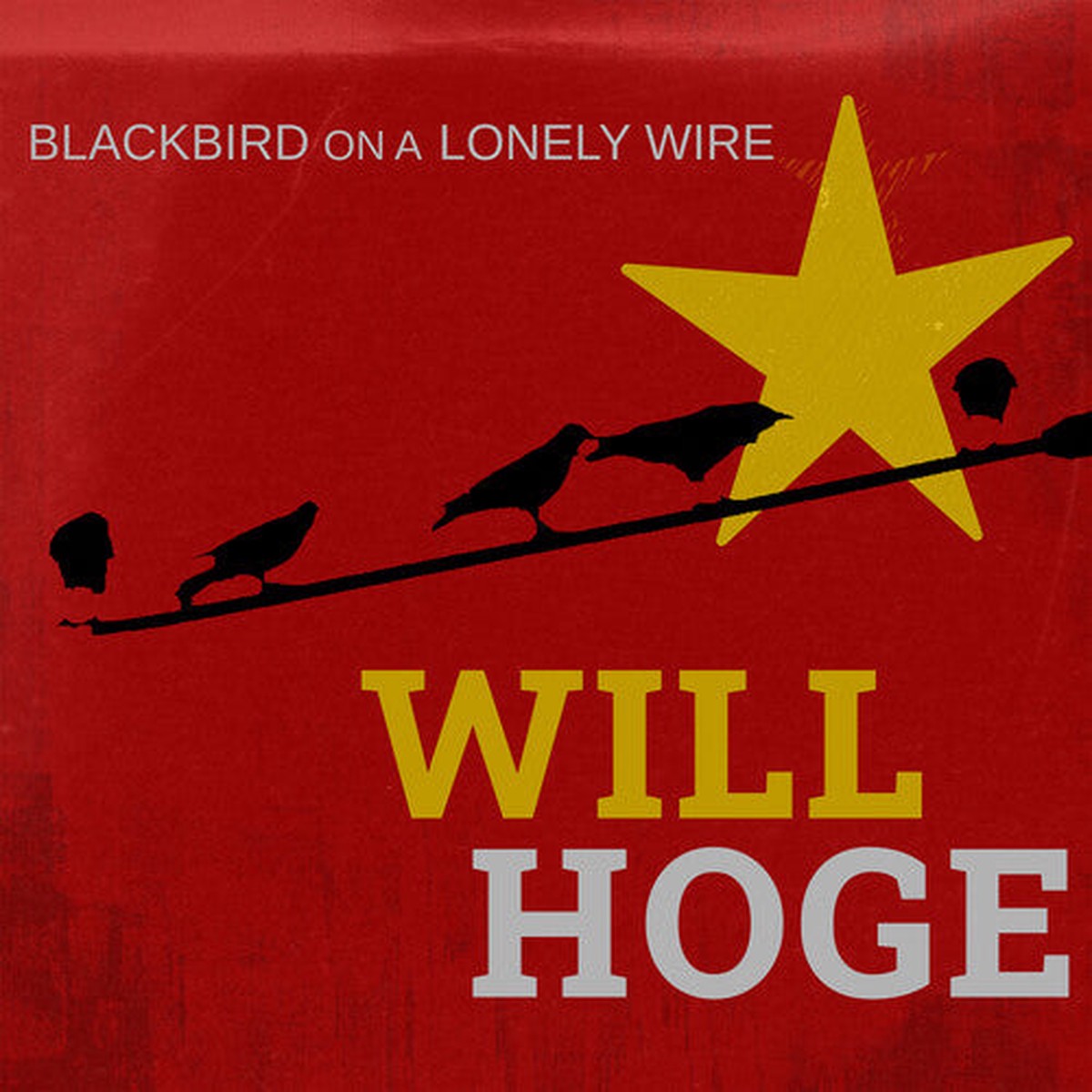 Will Hoge - Blackbird on a Lonely Wire Maroon Vinyl