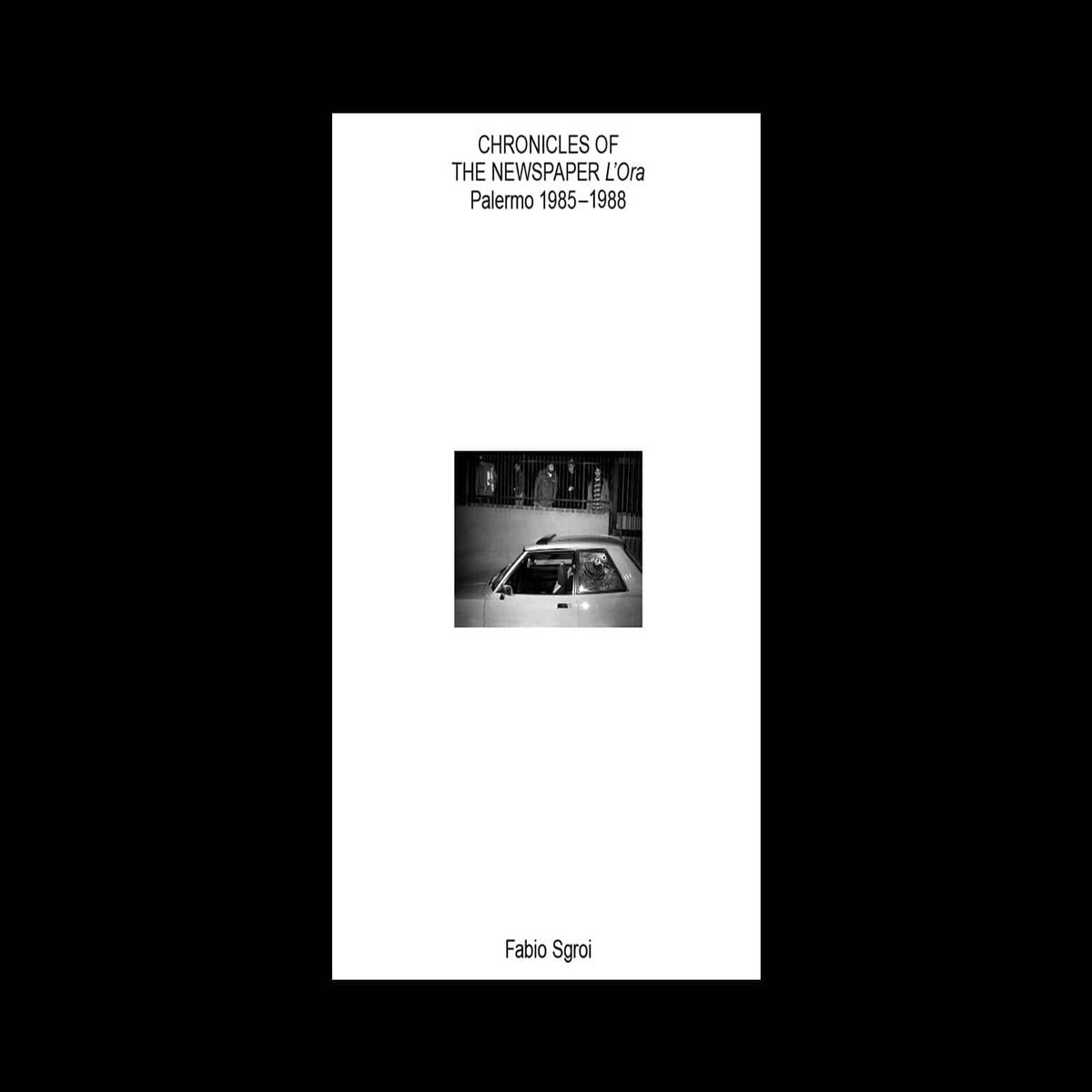 Fabio Sgroi - Chronicles of the Newspaper LOra Palermo 19851988 (21 x 297 cm 116 Pages 170 gr Coated Paper 300 copie) - NEW