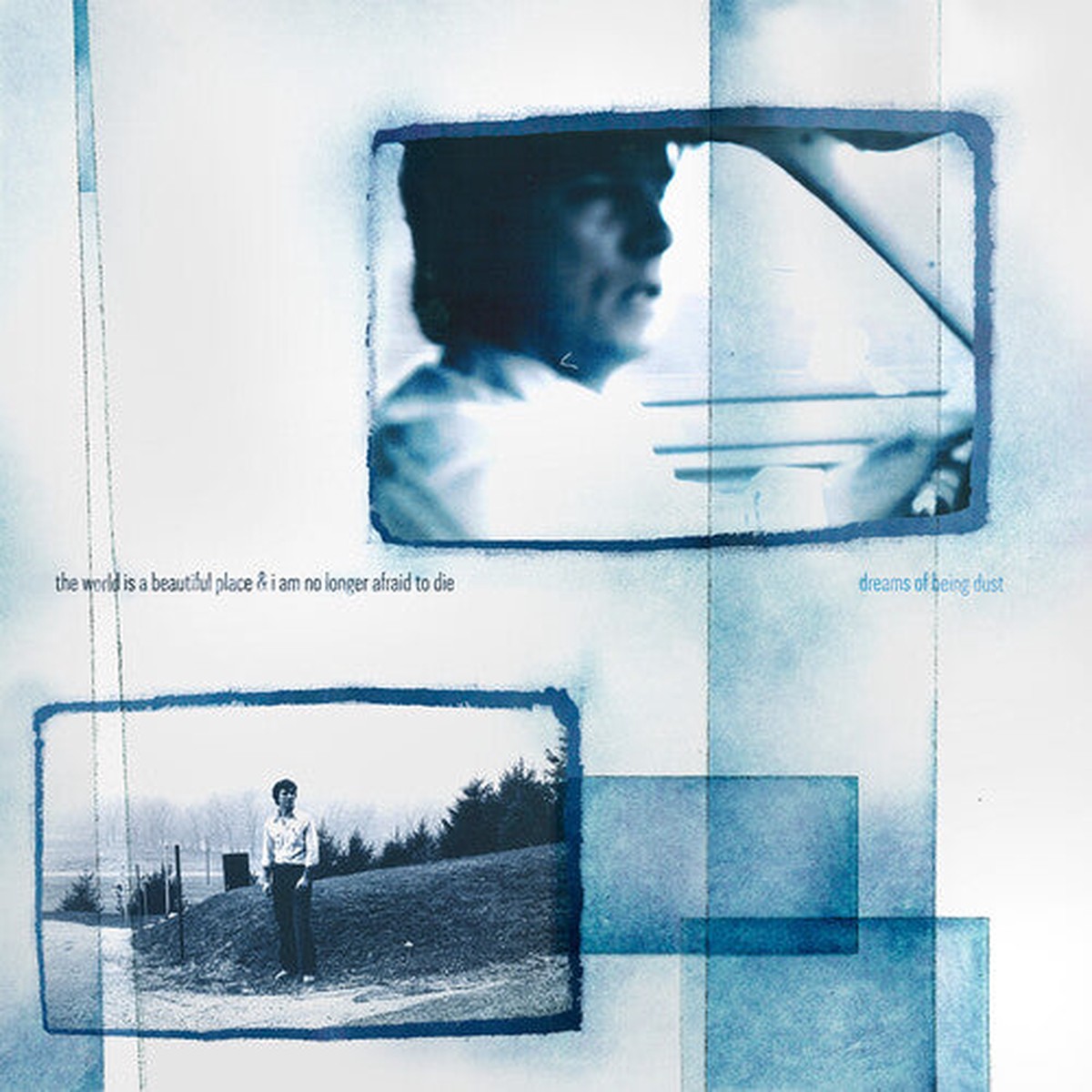 World Is a Beautiful Place I Am No Longer Afraid - Dreams of Being Dust