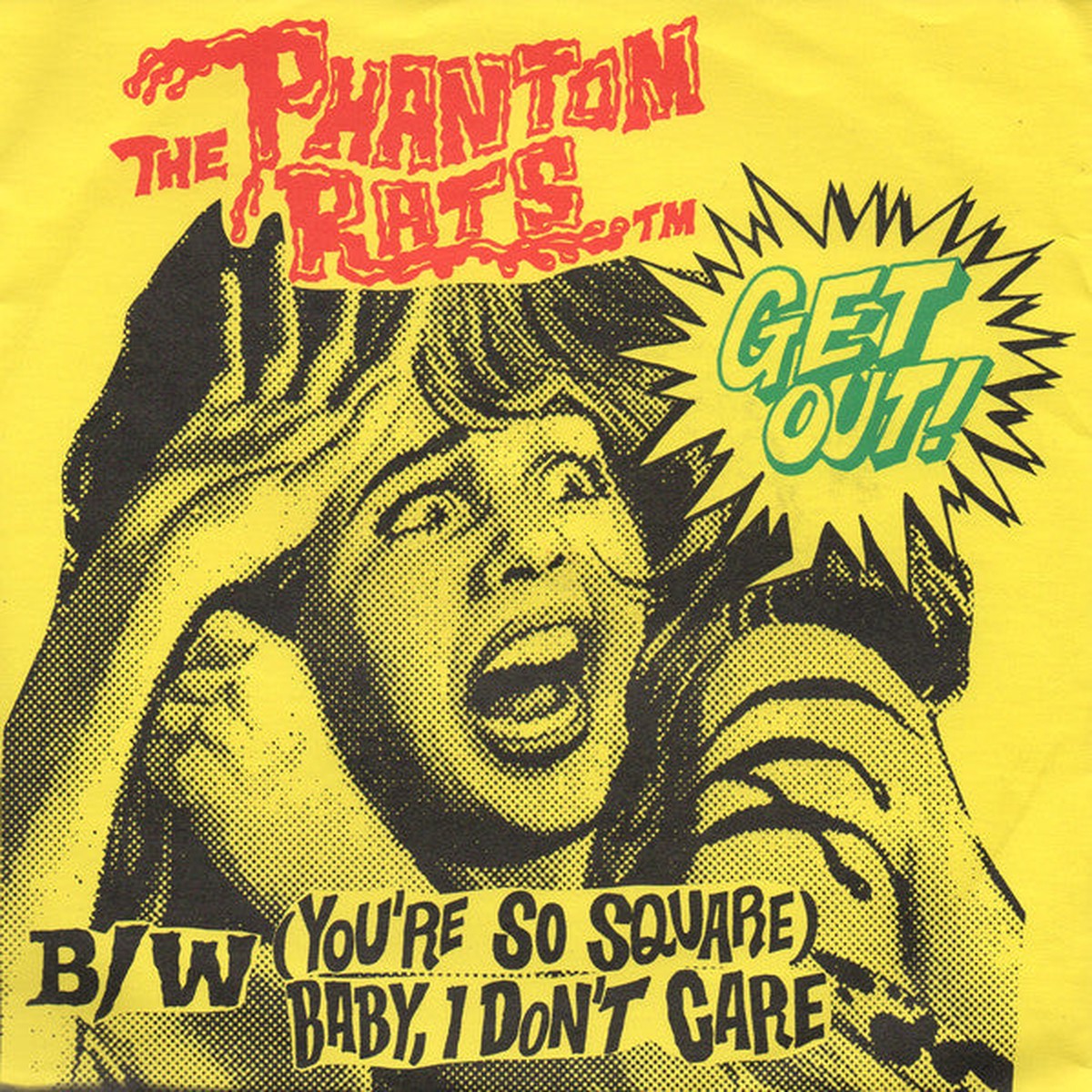 The Phantom Rats - Get Out (Youre So Square) Baby I Dont Care (7) - USED